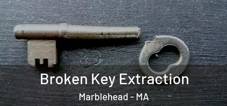  Broken Key Extraction Marblehead - MA