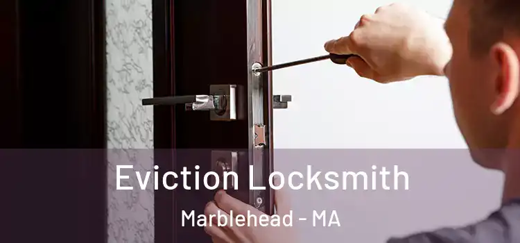  Eviction Locksmith Marblehead - MA