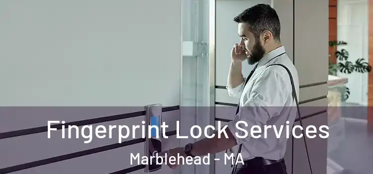 Fingerprint Lock Services Marblehead - MA