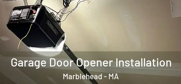  Garage Door Opener Installation Marblehead - MA